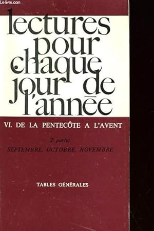 Image du vendeur pour LECTURES POUR CHAQUE JOUR DE L'ANNEE - VI. DE LA PENTECOTE A L'AVENT - 2e PARTIE: SEPTEMBRE, OCTOBRE, NOVEMBRE. - TABLES GENERALES mis en vente par Le-Livre