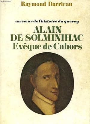 Image du vendeur pour AU COEUR DE L'HISTOIRE DU QUERCY - ALAIN DE SOLMINIHAC - EVEQUE DE CAHORS (1593-1659) mis en vente par Le-Livre