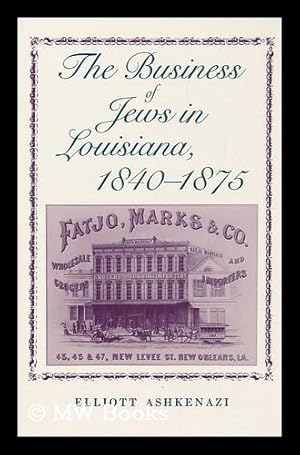 Imagen del vendedor de The Business of Jews in Louisiana, 1840-1875 / Elliott Ashkenazi a la venta por MW Books Ltd.