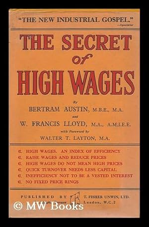 Seller image for The Secret of High Wages / by Bertram Austin and W. Francis Lloyd ; with a Foreword by Walter T. Layton for sale by MW Books Ltd.