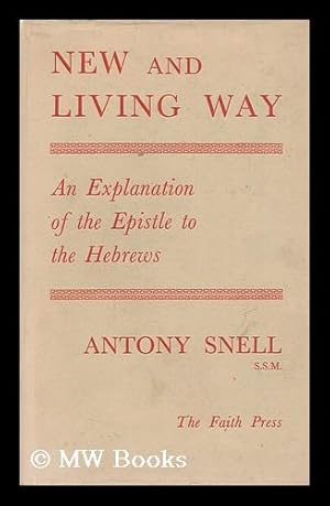 Bild des Verkufers fr New and Living Way : an Explanation of the Epistle to the Hebrews / by Antony Snell zum Verkauf von MW Books Ltd.