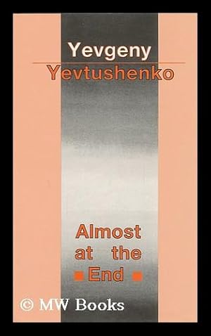 Imagen del vendedor de Almost At the End / Yevgeny Yevtushenko ; Foreword by Harrison E. Salisbury ; Translated from the Russian by Antonina W. Bouis, Albert C. Todd, and Yevgeny Yevtushenko a la venta por MW Books Ltd.