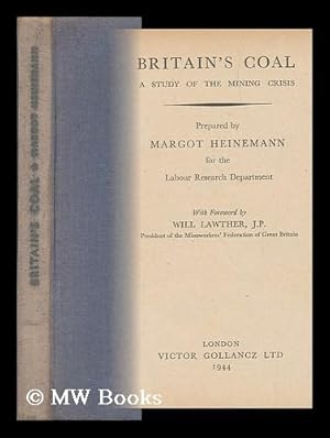 Bild des Verkufers fr Britain's Coal; a Study of the Mining Crisis, Prepared by Margot Heinemann for the Labour Research Department, with Foreword by Will Lawther zum Verkauf von MW Books Ltd.
