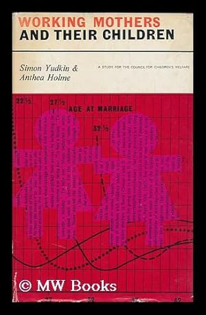 Image du vendeur pour Working Mothers and Their Children, a Study for the Council for Children's Welfare [By] Simon Yudkin & Anthea Holme mis en vente par MW Books Ltd.