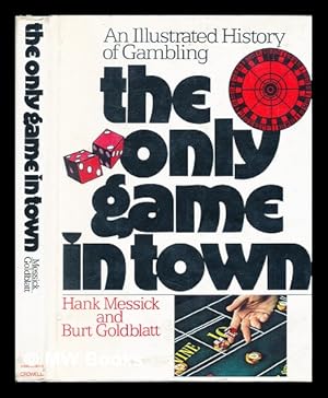 Seller image for The Only Game in Town : an Illustrated History of Gambling / by Hank Messick and Burt Goldblatt for sale by MW Books Ltd.