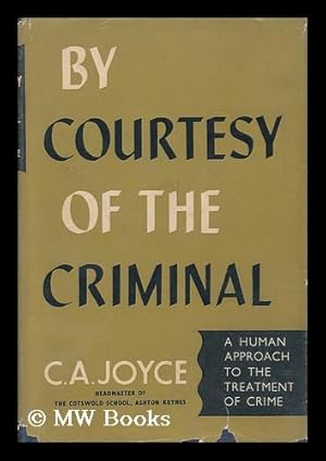 Seller image for By Courtesy of the Criminal : the Human Approach to the Treatment of Crime for sale by MW Books Ltd.