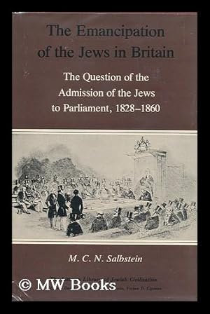 Seller image for The Emancipation of the Jews in Britain : the Question of the Admission of the Jews to Parliament, 1828-1860 / M. C. N. Salbstein for sale by MW Books