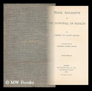 Image du vendeur pour Marie Antoinette and the Downfall of Royalty, by Imbert De Saint-Amand; Tr. by Elizabeth Gilbert Martin mis en vente par MW Books