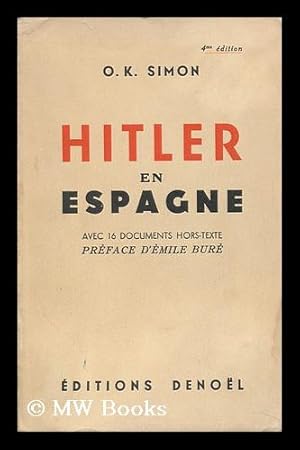 Bild des Verkufers fr Hitler En Espagne : Avec 16 Documents Hors-Texte / Preface D'Emile Bure zum Verkauf von MW Books