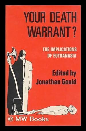 Image du vendeur pour Your Death Warrant? : the Implications of Euthanasia: a Medical, Legal and Ethical Study / Edited by Jonathan Gould and Lord Craigmyle mis en vente par MW Books