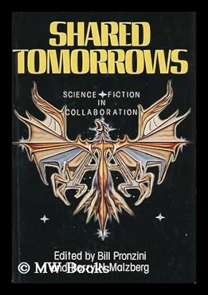 Imagen del vendedor de Shared Tomorrows : Science Fiction in Collaboration / Edited by Bill Pronzini and Barry N. Malzberg a la venta por MW Books Ltd.