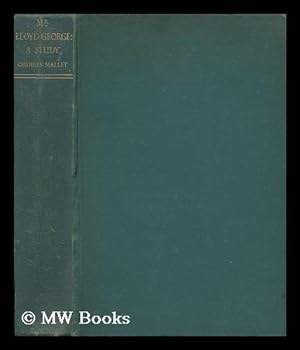 Bild des Verkufers fr Mr. Lloyd George, a Study / by Sir Charles Mallet zum Verkauf von MW Books Ltd.