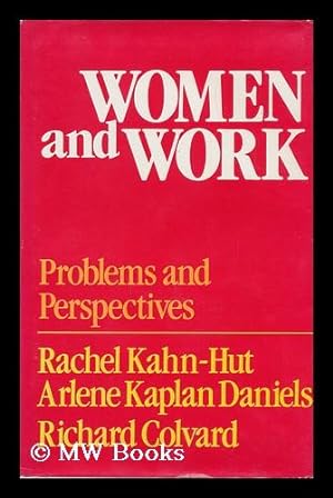 Image du vendeur pour Women and Work : Problems and Perspectives / Edited by Rachel Kahn-Hut, Arlene Kaplan Daniels, Richard Colvard mis en vente par MW Books Ltd.