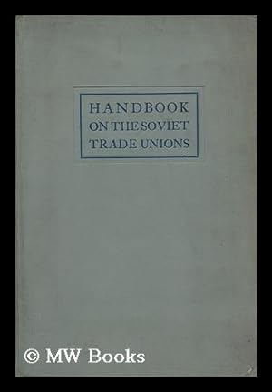 Imagen del vendedor de Handbook on the Soviet Trade Unions, for Workers' Delegations, Edited by A. Lozovsky a la venta por MW Books Ltd.
