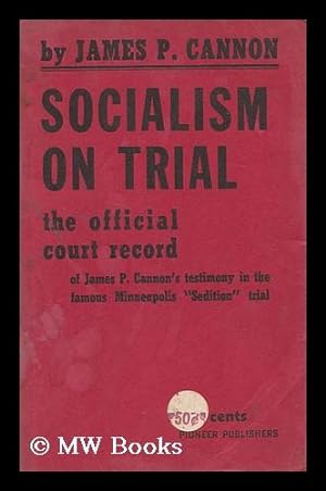 Seller image for Socialism on Trial. the Official Court Record of James P. Cannon's Testimony in the Famous Minneapolis "Sedition" Trial. with an Introduction by Felix Morrow for sale by MW Books Ltd.