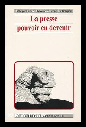 Image du vendeur pour La Presse, Pouvoir En Devenir / Edite Par Gabriel Thoveron Et Carine Doutrelepont mis en vente par MW Books Ltd.