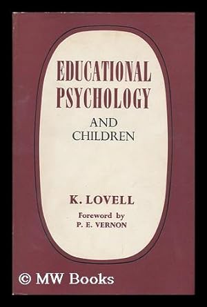 Image du vendeur pour Educational Psychology and Children [By] K. Lovell; Foreword by P. E. Vernon mis en vente par MW Books
