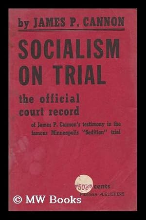 Image du vendeur pour Socialism on Trial. the Official Court Record of James P. Cannon's Testimony in the Famous Minneapolis "Sedition" Trial. with an Introduction by Felix Morrow mis en vente par MW Books