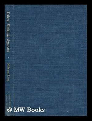 Immagine del venditore per The Statistical Agencies of the Federal Government; a Report to the Commission on Organization of the Executive Branch of the Government / by Frederick C. Mills and Clarence D. Long venduto da MW Books