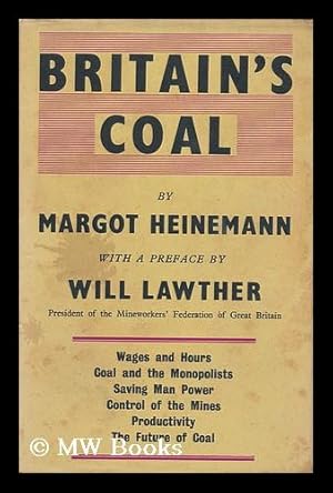 Bild des Verkufers fr Britain's Coal; a Study of the Mining Crisis, Prepared by Margot Heinemann for the Labour Research Department, with Foreword by Will Lawther zum Verkauf von MW Books