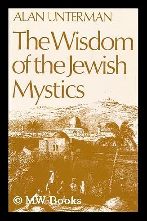 Seller image for The Wisdom of the Jewish Mystics / Translated [From the Hebrew] by Alan Unterman for sale by MW Books