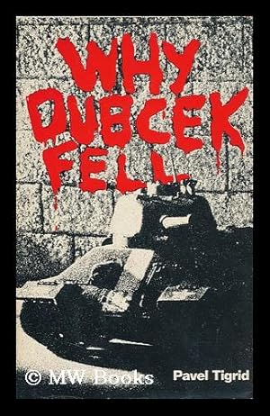 Seller image for Why Dubcek Fell / Pavel Tigrid for sale by MW Books