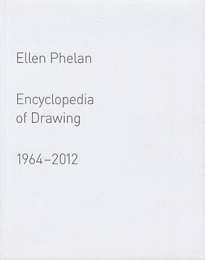 Ellen Phelan: Encyclopedia of Drawing, 1964-2012