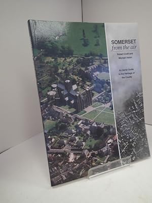 Seller image for Somerset from the Air; An Aerial Guide to the Heritage of the County for sale by YattonBookShop PBFA