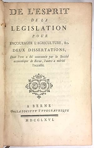 Seller image for De l'Esprit de la Lgislation pour encourager l'Agriculture, &c. Deux dissertations, dont l'une a t couronne par la Socit oeconomique de Berne, l'autre a mrit l'accessit. for sale by Bonnefoi Livres Anciens