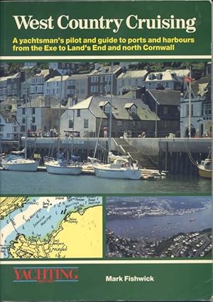 West Country Cruising, a Yachtsman's Pilot & Guide to Ports and Harbours from the Exe to Land's E...