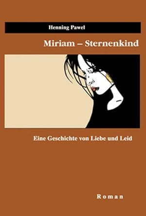 Image du vendeur pour Miriam - Sternenkind: Eine Geschichte von Liebe und Leid mis en vente par ANTIQUARIAT Franke BRUDDENBOOKS