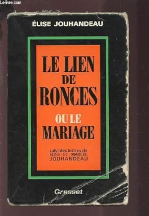 Seller image for LE LIEN DE RONCES OU LE MARIAGE - SUIVI DES LETTRES DE ELISE ET MARCEL JOUHANCEAU. for sale by Le-Livre