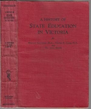 Imagen del vendedor de A History of State Education in Victoria. Part I. by Edward Sweetman, Part II. by Charles R. Long, Part III. by John Smyth. a la venta por Time Booksellers