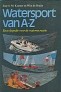 Seller image for Watersport van A-Z Encyclopedie voor de waterrrecreatie for sale by nautiek