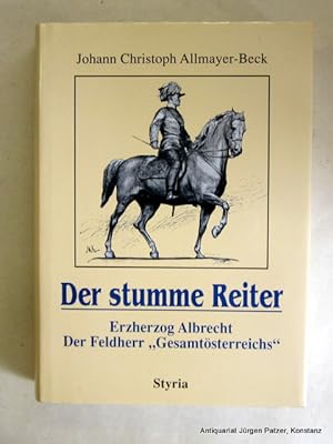 Seller image for Der stumme Reiter. Erzherzog Albrecht, der Feldherr "Gesamtsterreichs". Graz, Styria, 1997. Gr.-8vo. 381 S., 1 Bl. Or.-Pp. mit Schutzumschlag. (ISBN 32221247698). for sale by Jrgen Patzer
