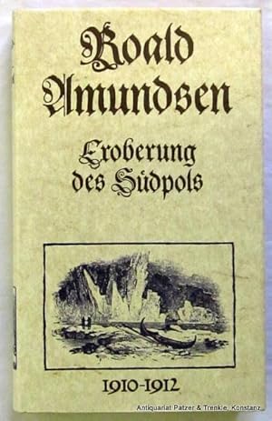 Eroberung des Südpols 1910-1912. Vorwort von Fridtjof Nansen. Textauswahl u. Redaktion von Gernot...