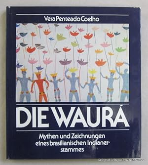 Die Waurá. Mythen und Zeichnungen eines brasilianischen Indianerstammes. Aus dem Portugiesischen ...