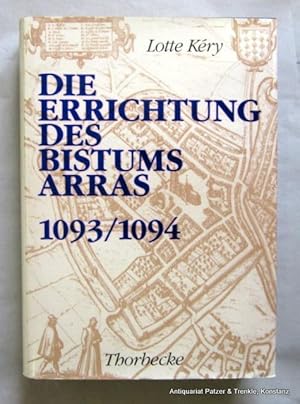 Seller image for Die Errichtung des Bistums Arras 1093/1094. Sigmaringen, Thorbecke, 1994. Mit 4 Tafeln. XXXVI, 464 S. Originalleinenband mit Schutzumschlag. (Beihefte der Francia, 33). (ISBN 379957333X), for sale by Jrgen Patzer