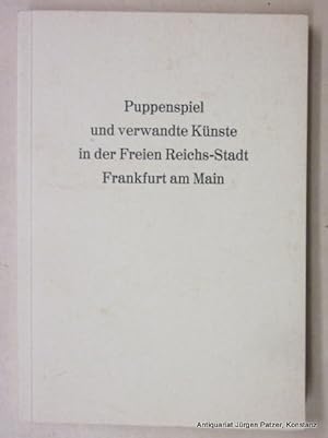 Seller image for Puppenspiel und verwandte Knste in der Freien Reichs-Stadt Frankfurt am Main. Frankfurt 1980. Mit Abbildungen. 184 S. Or.-Kart. for sale by Jrgen Patzer