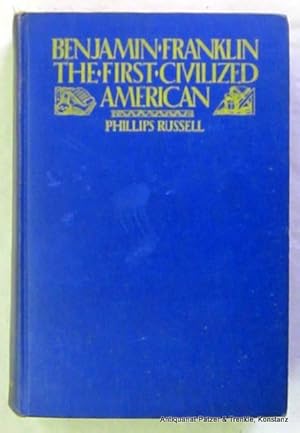 Seller image for Benjamin Franklin. The First Civilized American. 13th print. New York, Blue Ribbon Books, 1931. Mit Portrt. 2 Bl., 332 S. Or.-Lwd.; Rcken leicht verblasst u. Kapitale etw. berieben. for sale by Jrgen Patzer