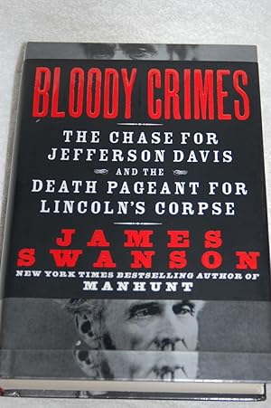 Bloody Crimes: The Chase for Jefferson Davis and the Death Pageant for Lincoln's Corpse