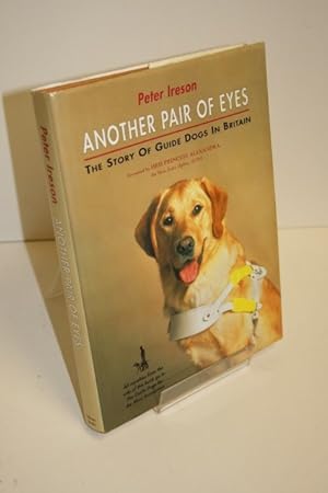 Another Pair Of Eyes. The Story Of Guide Dogs In Britain