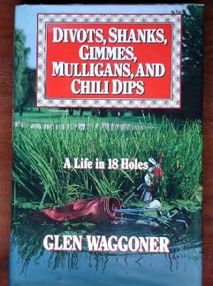 Bild des Verkufers fr Divots, Shanks, Gimmes, Mulligans, and Chili Dips: A Life in 18 Holes zum Verkauf von Canford Book Corral