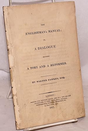 The Englishman's Manual; or, A Dialogue Between a Tory and a Reformer