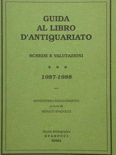 GUIDA AL LIBRO D'ANTIQUARIATO. Schede e valutazioni 1987 - 1988.