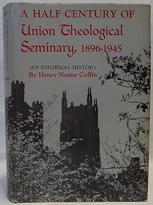 A Half Century of Union Theological Seminary, 1896-1945: An Informal History