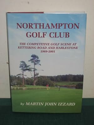 Imagen del vendedor de Northampton Golf Club: The Competitive Golf Scene at Kettering Road and Harlestone 1969-2001 a la venta por Old Hall Bookshop, ABA ILAB PBFA BA