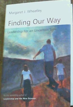 Finding Our Way: Leadership for an Uncertain Time