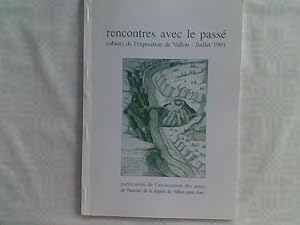 Rencontres avec le passé. Cahiers de l'exposition de Vallon, Juillet 1991