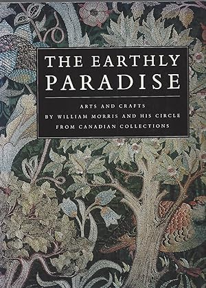 Image du vendeur pour Earthly Paradise, Arts And Crafts By William Morris And His Circle From Canadian Collections mis en vente par BYTOWN BOOKERY